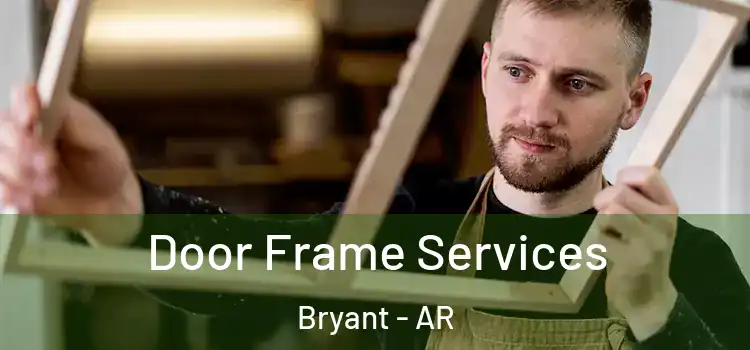 Door Frame Services Bryant - AR