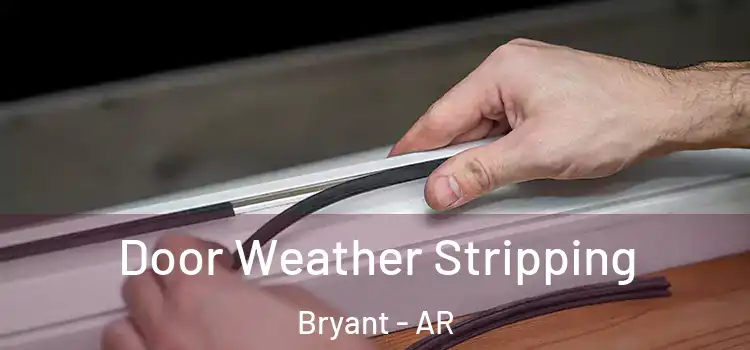 Door Weather Stripping Bryant - AR
