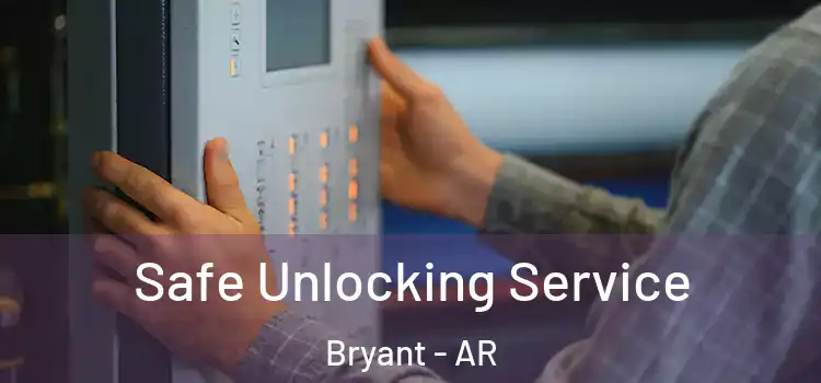 Safe Unlocking Service Bryant - AR
